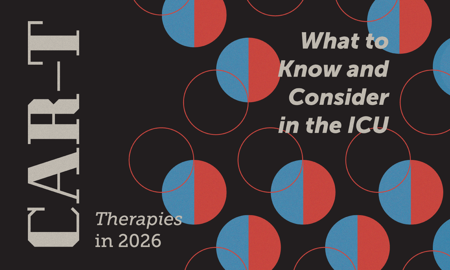 graphic with black background and red and blue circle that says "Car-T therapies in 2026: What to Know and Consider in the ICU"